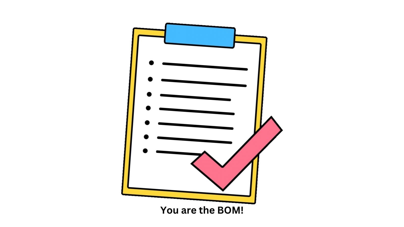 With a good BOM, you are tops with everybody in the development process.